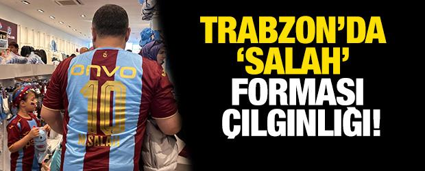 Trabzon'da 'Salah' forması &ccedil;ılgınlığı!