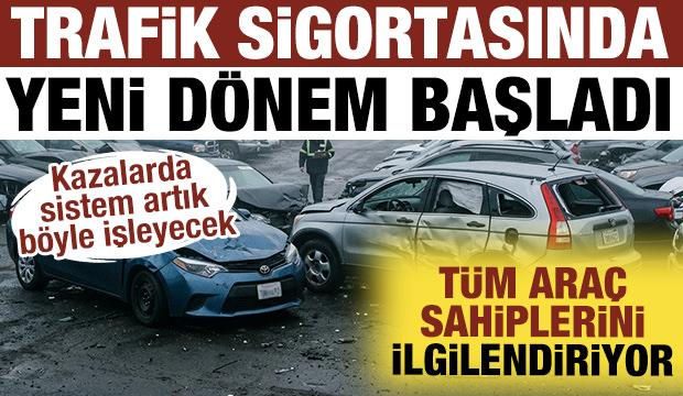 Trafik sigortasında yeni d&ouml;nem başladı: T&uuml;m ara&ccedil; sahiplerini ilgilendiriyor