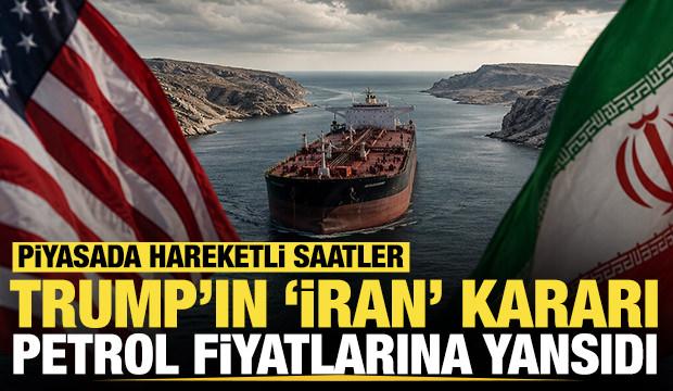 Trump'ın İran kararı petrol fiyatlarına yansıdı: Piyasada hareketli saatler