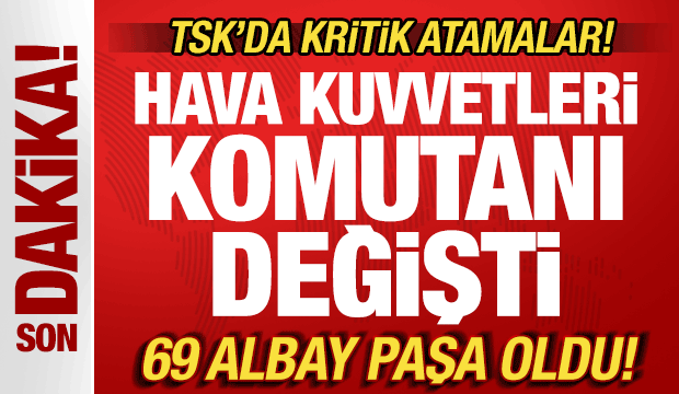 TSK'da kritik atama kararları! Hava Kuvvetleri Komutanı değişti! 69 albay paşa oldu