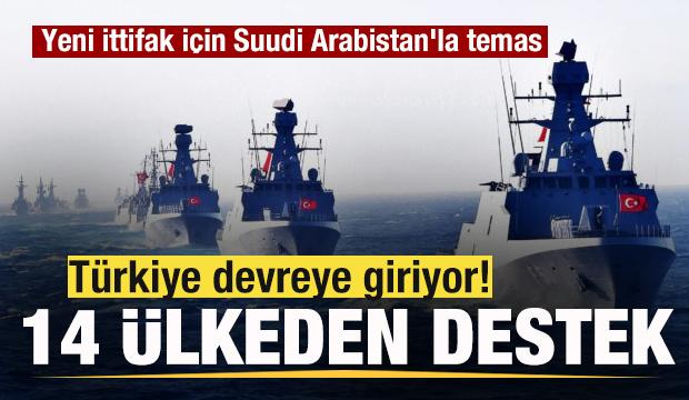 T&uuml;rkiye devreye giriyor! 14 &uuml;lke destek verdi! Yeni ittifak i&ccedil;in Suudi Arabistan'la temas