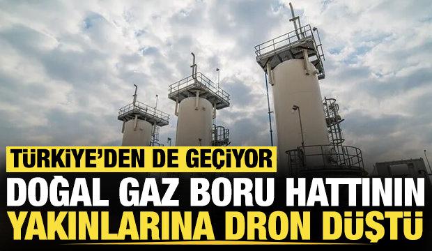 T&uuml;rkiye'den de ge&ccedil;en doğal gaz boru hattının yakınlarında 1 dron d&uuml;şt&uuml;