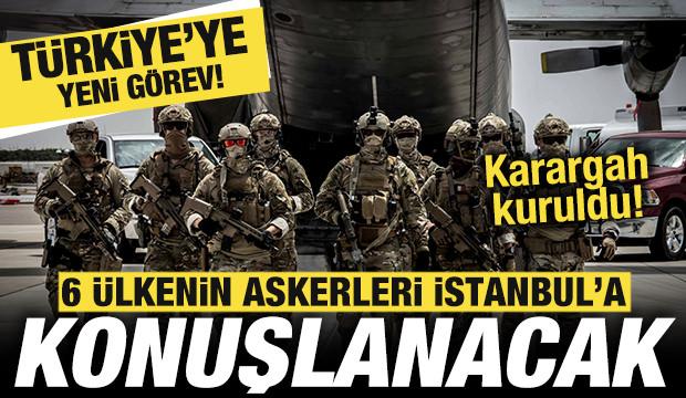 T&uuml;rkiye'ye yeni g&ouml;rev! 6 &uuml;lkenin askerleri İstanbul'da konuşlanacak! Resmen duyuruldu