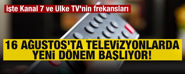 16 Ağustos'ta televizyonlarda yeni d&ouml;nem başlıyor! İşte Kanal 7 ve &Uuml;lke TV'nin frekansları