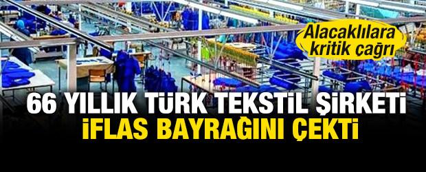 66 yıllık T&uuml;rk tekstil şirketi iflas bayrağını &ccedil;ekti: Alacaklılara kritik &ccedil;ağrı