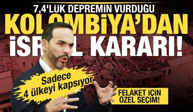 7,4'l&uuml;k depremin vurduğu Kolombiya'dan İsrail kararı! Sadece 4 &uuml;lkeyi kapsıyor