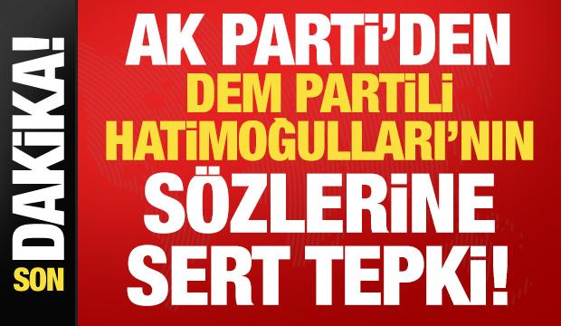 AK Parti'den DEM Partili Hatimoğulları'nın s&ouml;zlerine tepki!
