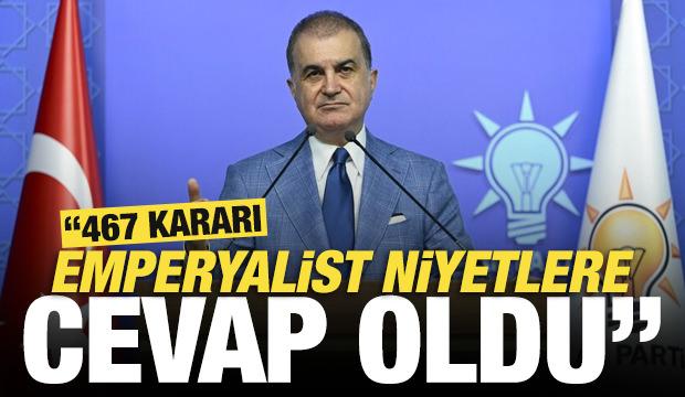 AK Partili &Ccedil;elik: 467 kararı emperyalist niyetlere cevap oldu