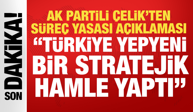 AK Partili &Ccedil;elik: Ter&ouml;rs&uuml;z T&uuml;rkiye i&ccedil;in tarihi bir yasal zemin oluşturuldu