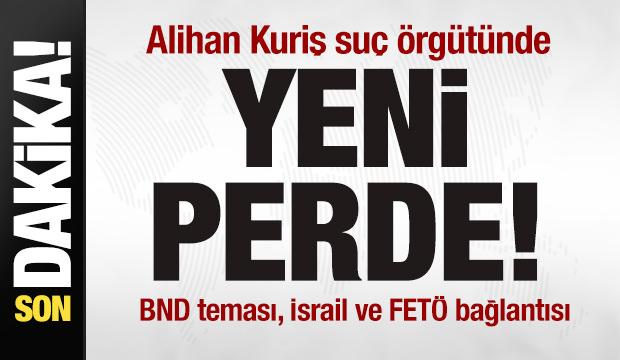 Alihan Kuriş su&ccedil; &ouml;rg&uuml;t&uuml;nde yeni bulgular! BND teması, İsrail ve FET&Ouml; bağlantısı