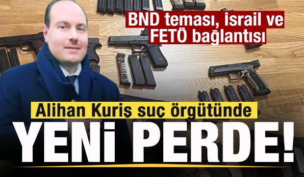Alihan Kuriş su&ccedil; &ouml;rg&uuml;t&uuml;nde yeni bulgular! BND teması, İsrail ve FET&Ouml; bağlantısı