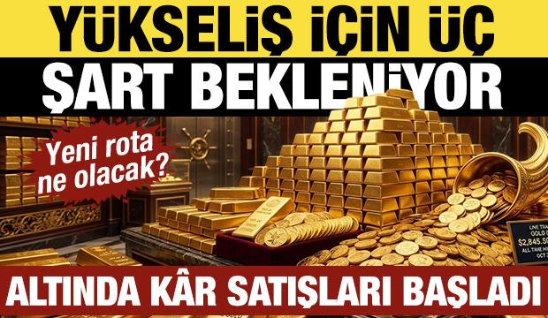 Altında k&acirc;r satışları başladı: Y&uuml;kseliş i&ccedil;in &uuml;&ccedil; şart bekleniyor: Yeni rota ne olacak?