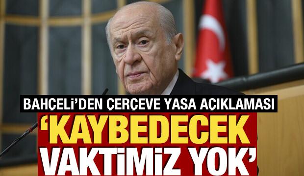 Bah&ccedil;eli'den &ccedil;er&ccedil;eve yasa a&ccedil;ıklaması! 'Kaybedecek vaktimiz yok'