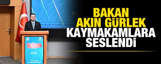 Bakan Akın G&uuml;rlek kaymakamlara seslendi