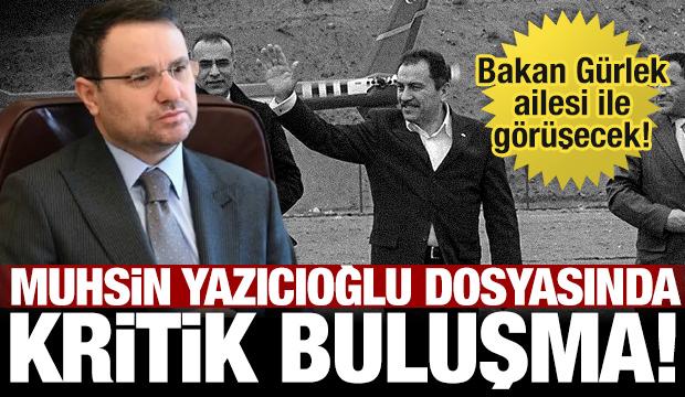 Bakan G&uuml;rlek, Muhsin Yazıcıoğlu'nun ailesiyle g&ouml;r&uuml;şecek!