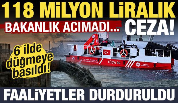 Bakanlık acımadı! 6 ilde 52 tesise 118 milyon TL ceza! 19 tesisin faaliyeti durduruldu...