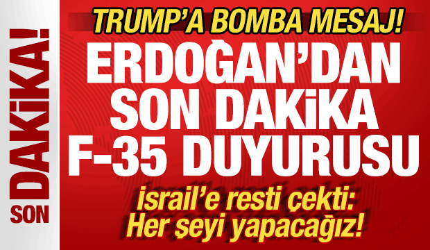 Başkan Erdoğan'dan son dakika F-35 duyurusu! Trump'a bomba mesaj! İsrail'e resti &ccedil;ekti