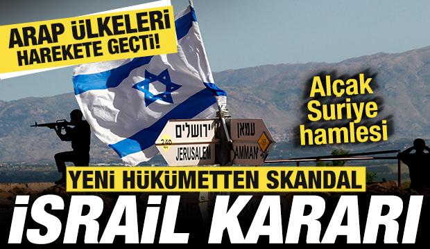 Bir &uuml;lkeden skandal İsrail kararı! Al&ccedil;ak Suriye hamlesi! Arap &uuml;lkeleri harekete ge&ccedil;ti
