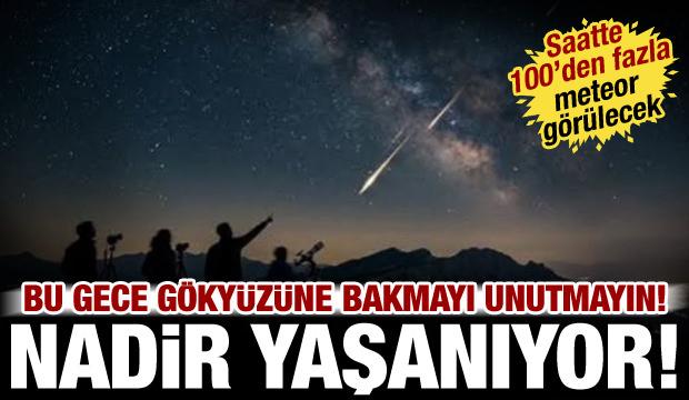 Bu gece g&ouml;ky&uuml;z&uuml;ne bakmayı unutmayın! Saatte 100&rsquo;den fazla meteor g&ouml;r&uuml;lecek