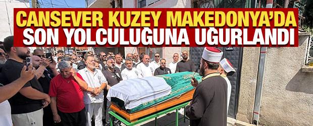Cansever Kuzey Makedonya'da son yolculuğuna uğurlandı