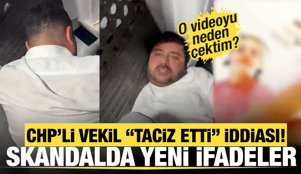 CHP'li vekilin taciz dayağında yeni ifadeler ortaya &ccedil;ıktı! 