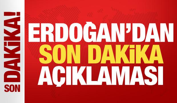 Cumhurbaşkanı Erdoğan'dan son dakika a&ccedil;ıklaması