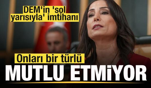 DEM'in 'sol yarısıyla' imtihanı