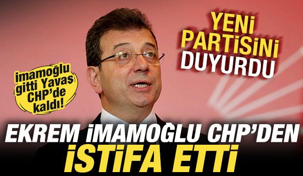 Ekrem İmamoğlu CHP'den istifa etti! YENİ Parti kararını da duyurdu