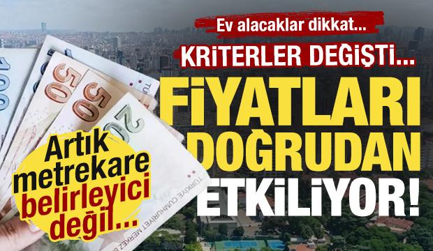 Ev alacaklar dikkat! Kriterler değişti: Fiyatları artık metrekare belirlemiyor!