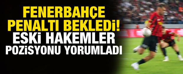 Fenerbah&ccedil;e penaltı bekledi! Eski hakemler tartışmalı pozisyonu yorumladı