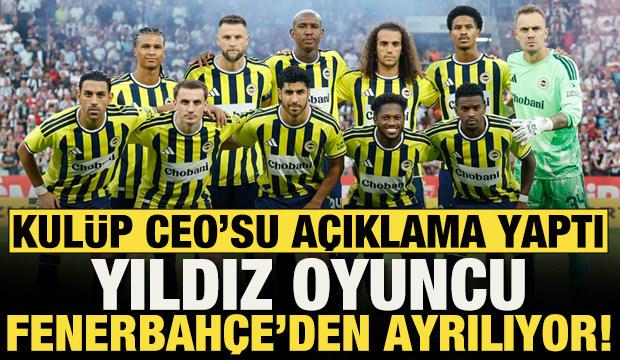 Fenerbah&ccedil;e'de ayrılık! Kul&uuml;p CEO'su transferi a&ccedil;ıkladı: İşte yıldız ismin yeni takımı