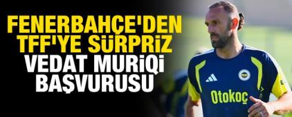 Fenerbah&ccedil;e'den TFF'ye s&uuml;rpriz Vedat Muriqi başvurusu