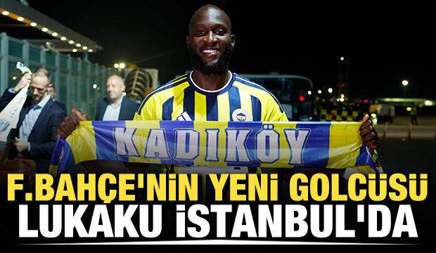 Fenerbah&ccedil;e'nin yeni golc&uuml;s&uuml; Lukaku, İstanbul'da