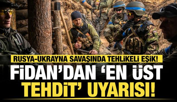  Fidan&rsquo;ın &ldquo;en &uuml;st tehdit&rdquo; uyarısı ve Bezrukov&rsquo;un tespiti: Rusya savaşında tırmanma riski