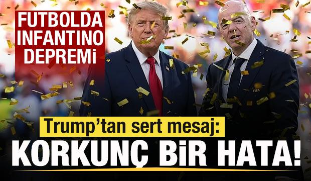 Futbolda Infantino depremi! Trump'tan a&ccedil;ıklama: Korkun&ccedil; bir hata olur