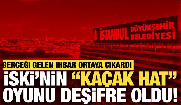 Ger&ccedil;eği ihbar ortaya &ccedil;ıkardı: İSKİ'nin "ka&ccedil;ak hat" oyunu bozuldu!