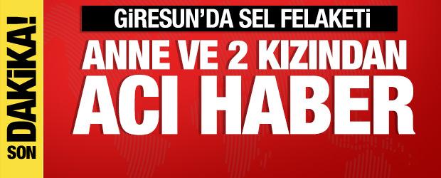 Giresun'da sel felaketi: Anne ve iki kızından acı haber