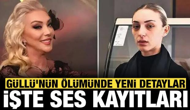 G&uuml;ll&uuml;'n&uuml;n &ouml;l&uuml;m&uuml;nde yeni detaylar ortaya &ccedil;ıktı: İşte ses kayıtları!