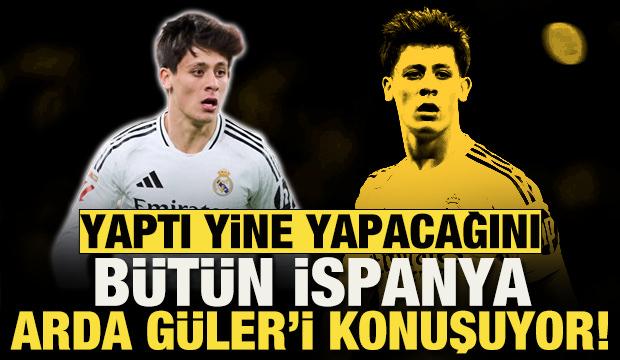 İnanılmaz! B&uuml;t&uuml;n İspanya Arda G&uuml;ler'i konuşuyor
