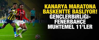 Kanarya maratona Başkentte başlıyor! Gen&ccedil;lerbirliği-Fenerbah&ccedil;e muhtemel 11'ler