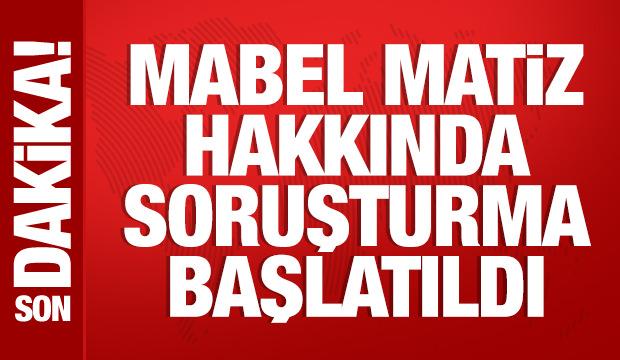 Mabel Matiz hakkında soruşturma