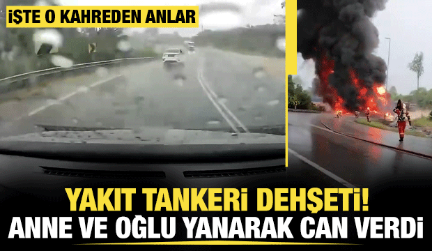 Malezya'da yakıt tankeri dehşet sa&ccedil;tı: Anne ve oğlu yanarak can verdi