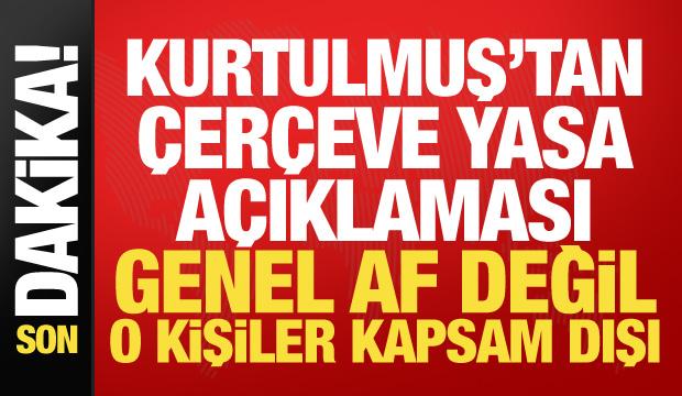 Meclis Başkanı Kurtulmuş'tan &ccedil;er&ccedil;eve yasa a&ccedil;ıklaması: Genel af değildir!