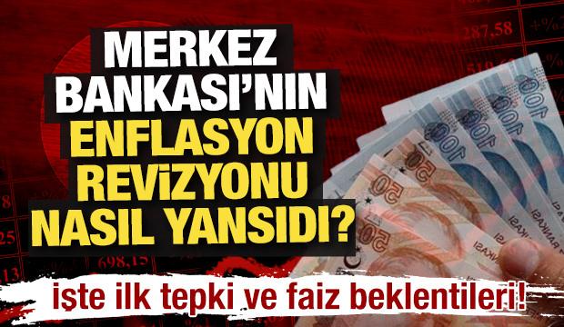 Merkez Bankası'nın enflasyon revizyonu nasıl yansıdı? İşte ilk tepki ve faiz beklentileri!