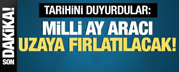 Milli ay aracı uzaya fırlatılacak: Tarihini resmen duyurdular! 