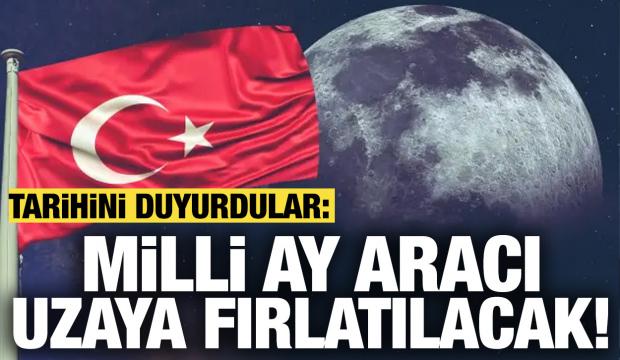 Milli ay aracı uzaya fırlatılacak: Tarihini resmen duyurdular! 