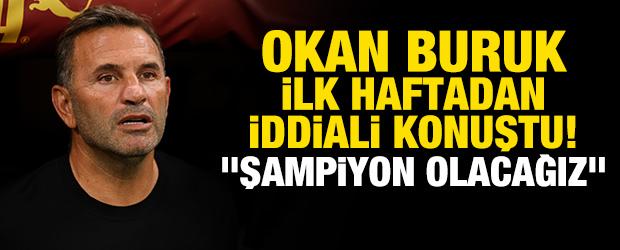 Okan Buruk ilk haftadan iddialı konuştu! "Şampiyon olacağız"