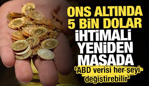Ons altında 5 bin dolar ihtimali yeniden masada! 'ABD verisi her şeyi değiştirebilir'