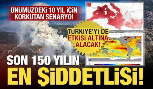 &Ouml;n&uuml;m&uuml;zdeki 10 yıl i&ccedil;in korkutan uyarı: Son 150 yılın en şiddetlisi! T&uuml;rkiye'yi etkileyecek