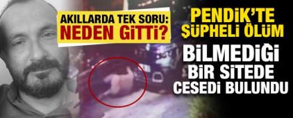 Pendik'te ş&uuml;pheli &ouml;l&uuml;m! Bilmediği bir sitede cesedi bulundu